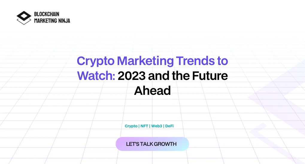 Best Future-Ready Crypto Marketing Trends for 2023 & Beyond