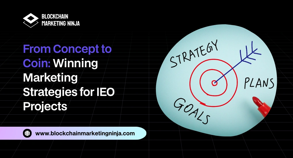 From Concept to Coin: Amazing Marketing Strategy for IEO Projects