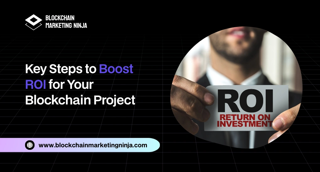 Steps to Follow to Increase ROI for Your Blockchain Project