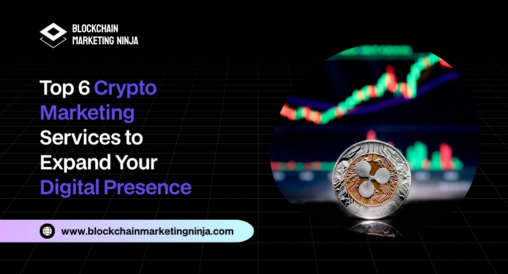 Top 6 Crypto Marketing Services to Maximize Your Online Reach