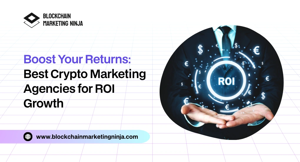 5 Best Crypto Marketing Agencies to Improve Your ROI