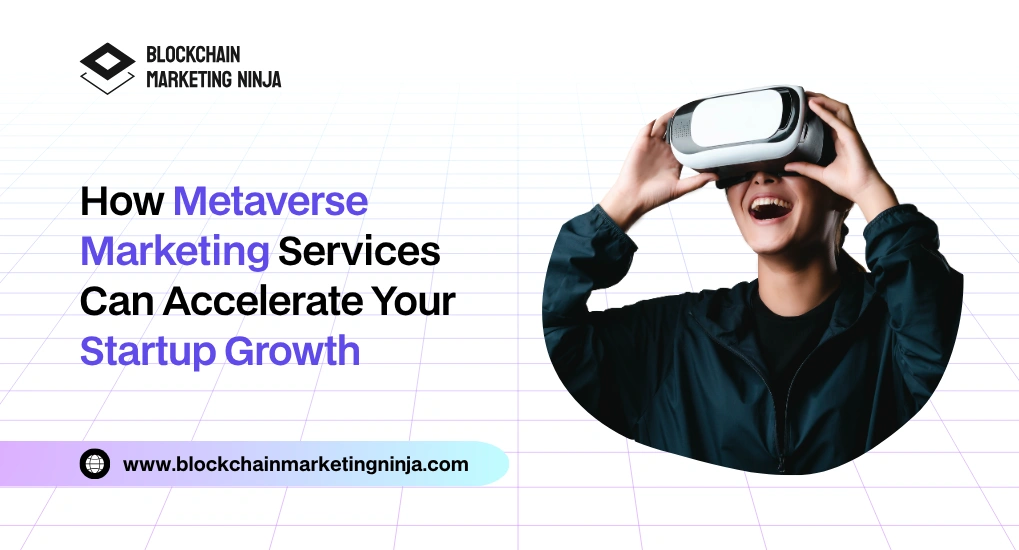 Benefits of Using Metaverse Marketing Services for Your Startup