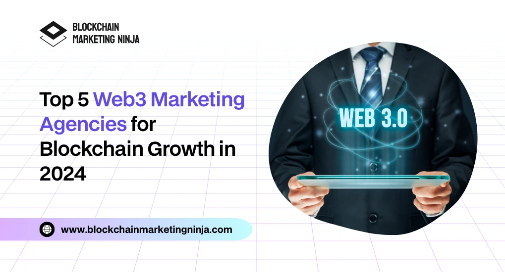 5 Best Web3 Marketing Agencies to Boost Your Blockchain Brand in 2024