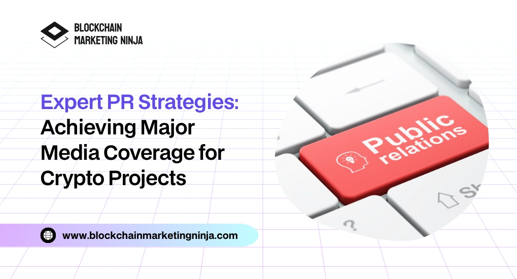 How Our PR Strategies Secure Major Media Coverage for Crypto Projects?