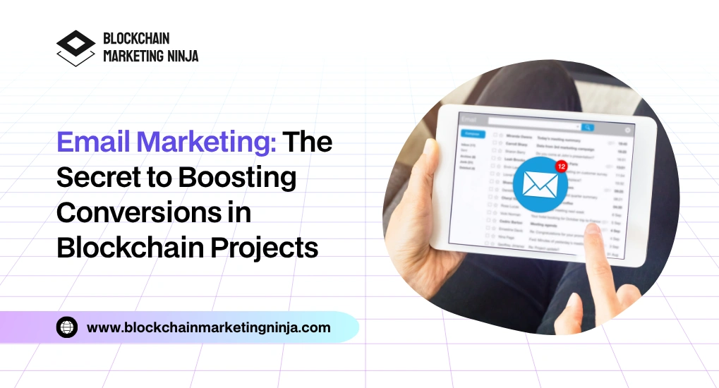Why Do Blockchain Projects Need Expert Email Marketing to Convert Leads?
