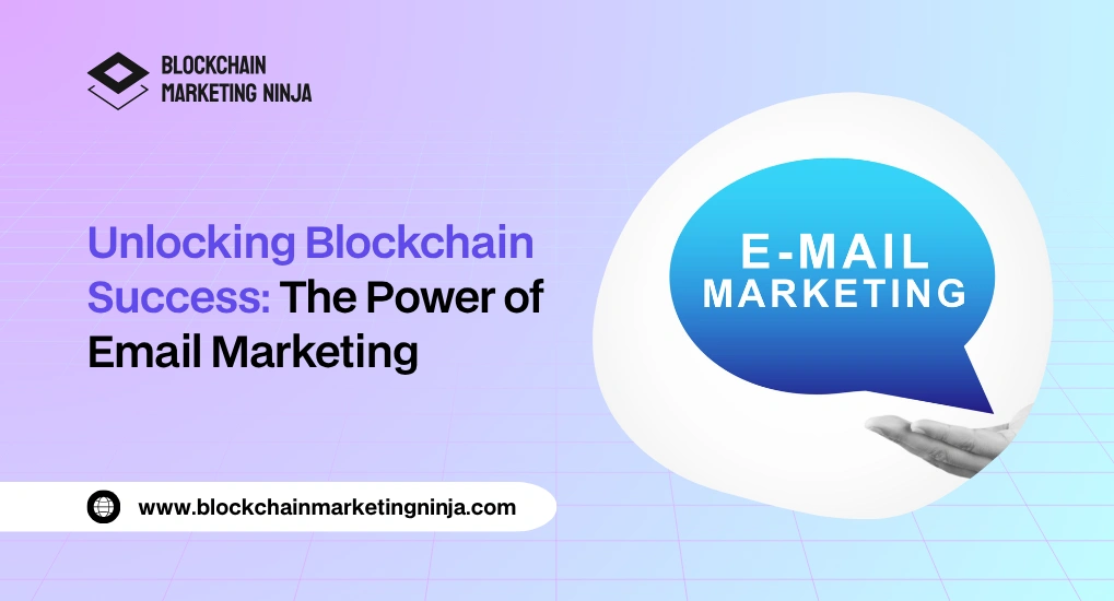 How Does Our Email Marketing Transform Blockchain Businesses?