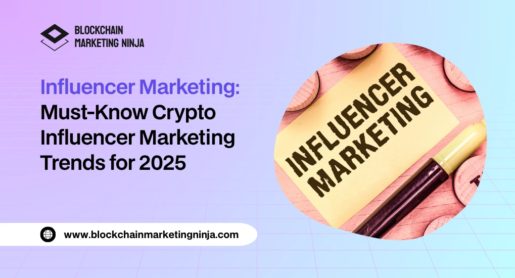 Top Crypto Influencer Marketing Trends for 2025 You Need to Know