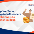 Popular YouTube Crypto Influencers & Channels To Follow in 2025