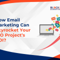 Reasons to Opt for Email Marketing to Increase Your ICO Project's ROI