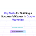 Essential Skills for a Successful Career in Crypto Marketing