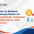 Key Ways to Improve Your Blockchain Project's Bounce Rates With Effective SEO Tactics
