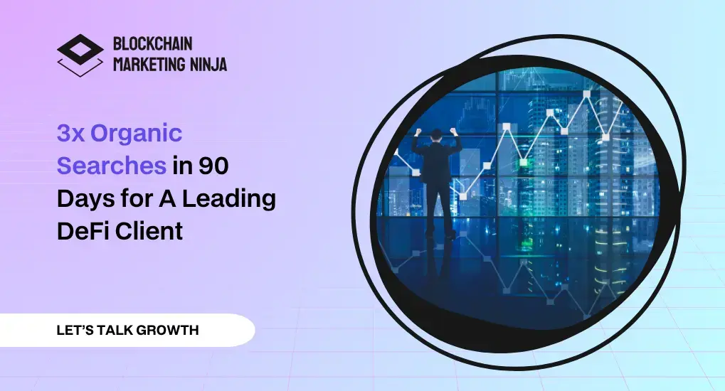 3x Organic Searches in 90 Days for A Leading DeFi Client