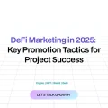 Effective DeFi Promotion Tactics to Know Before Marketing Your Project in 2025