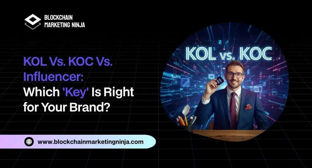 KOL vs. KOC vs. Influencer Which 'Key' Should Lead Your Blockchain Brand's Strategy