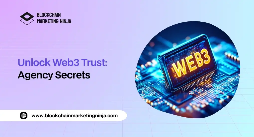 Want to Build Trust in Web3 Here’s How a Marketing Agency Can Help