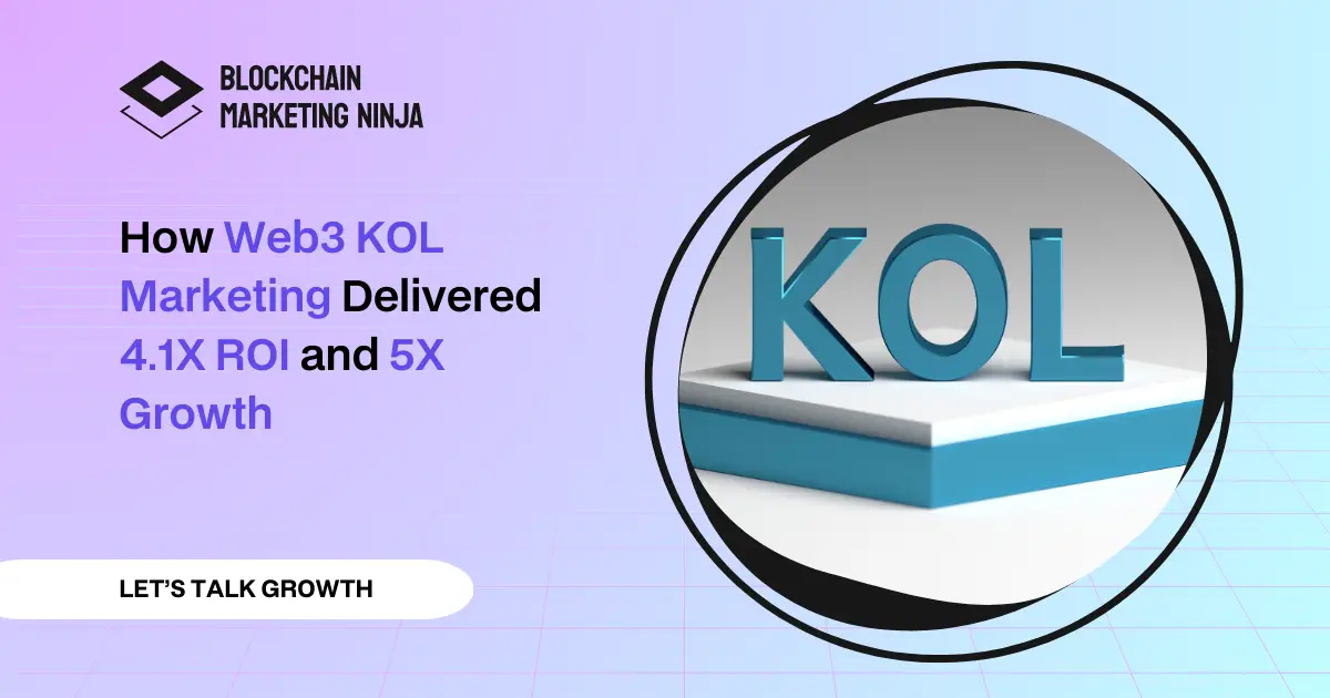 Driving 4.1X ROI and 5X Growth with Web3 KOL Marketing